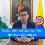 Registrador Nacional Solicita nuevo conteo de votos al Senado de Colombia.