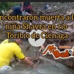 Encontraron muerta a la niña Shayra en el Río Toribio de Ciénaga.